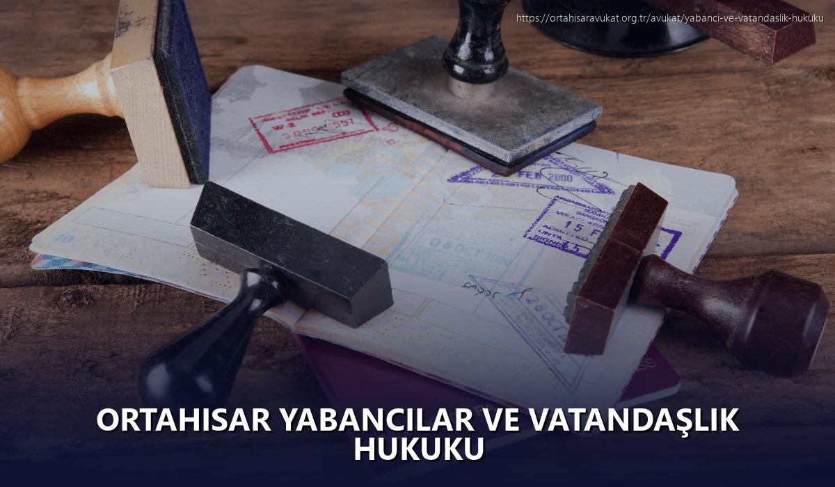Ortahisar Yabancılar ve Vatandaşlık Hukuku